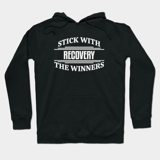 Recovery - Stick With The Winners Hoodie by JodyzDesigns